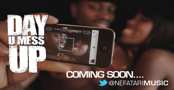 Nefatari Day U Mess Up Official Video coming soon