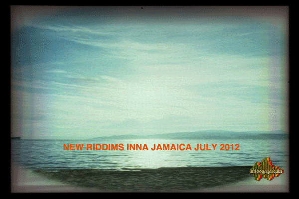 new riddims inna jamaica July 2012