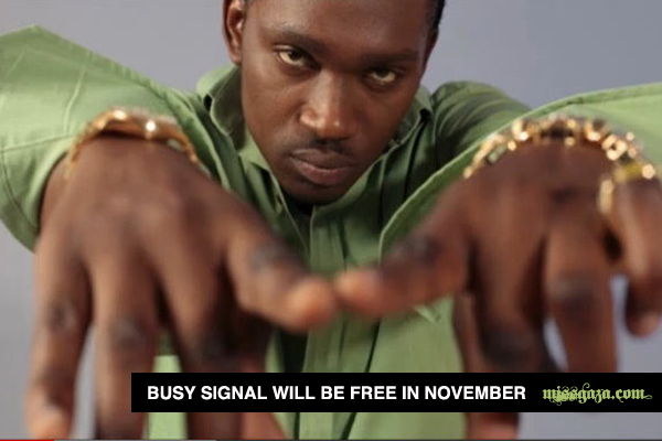 Busy Signal will be free in november & latest music first time busy signal sept 2012