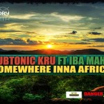 DUBTONIC-KRU-AND-IBA-MAHR SOMEWHERE-INNA-AFRICA