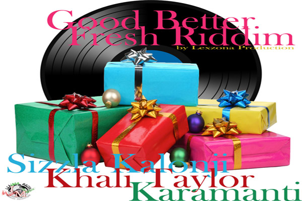 Sizzla Khali Taylor Karamanti Good-Better-Fresh-Riddim
