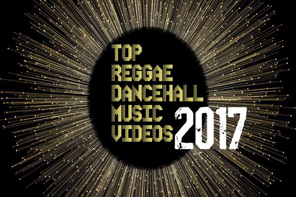 TOP-10-REGGAE-DANCEHALL-MUSIC-VIDEOS-2017