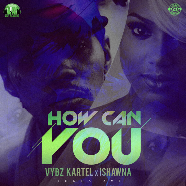 listen to vybz kartel featuring Ishawna How canYou new dancehall single jones ave records august 2017