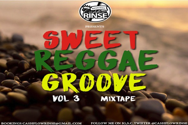 dj cashflow rinse sweet reggae groove mixtape 2018