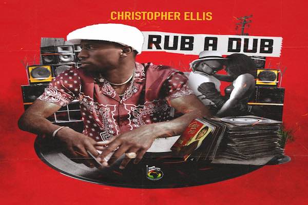 christopher ellis rub a dub new reggae single 2022