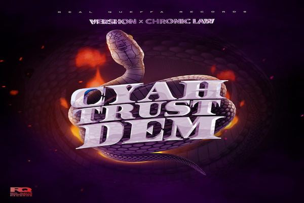 chronic law vershon cyah trust dem dancehall music 2022