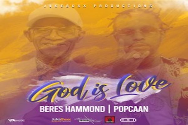 god is love Beres Hammond Popcaan reggae music 2021