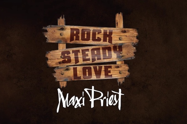 maxi priest rock steady love new single 2018