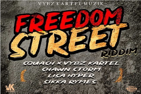 freedom street riddim mi xvybz kartel suqash lisa hyper shawn storm sikka rhymes 2019