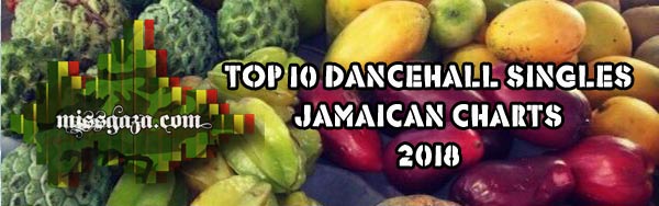 top 10 dancehall singles Jamaican charts 2018
