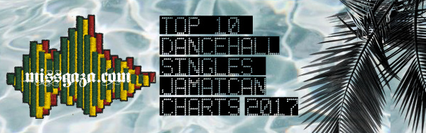 top 10 dancehall singles jamaican charts 2017