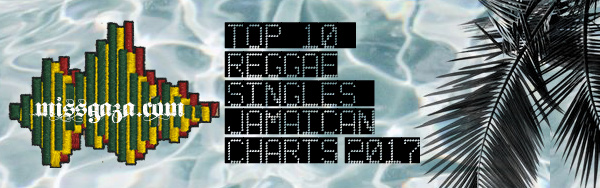 top 10 reggae singles jamaican charts 2017