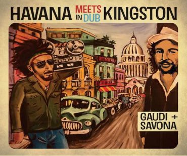 <b>Stream “Havana Meets Kingston In Dub” Gaudi & Mista Savona VP Records 2022</b>