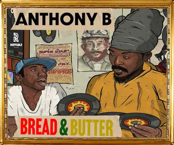 Jamaican artist anthony b bread & butter album ineffable records 2023