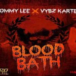 New single Vybz Kartel ft Tommy Lee Blood Bath nov 2012
