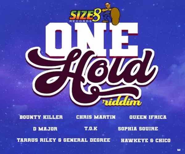 One Hold Riddim Bounty Killer, Chris Martin, D major, Queen Ifrica, Size 8 Records 2022