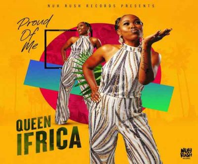 <b>Queen Ifrica “Proud Of Me” Nuh Rush Records 2023</b>