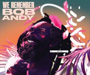 <b>VP Records Releases The Tribute Album ‘We Remember Bob Andy’</b>