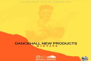<strong>Cash Flow Rinse Presents “Dancehall New Products” Mixtape 2021</strong>
