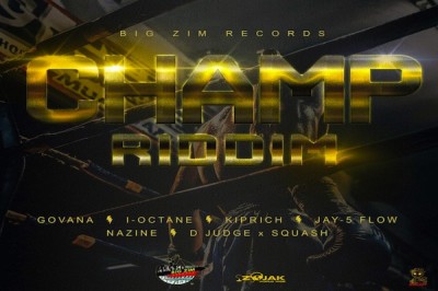 <strong>Listen To “Champ Riddim” Mix Govana, Kiprich, I-Octane Big Zim Records</strong>
