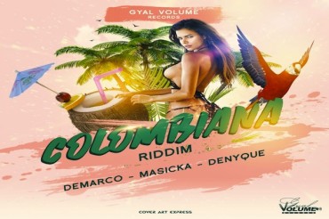 <strong>“Columbiana Riddim” Mix Demarco, Masicka, Denyque, Gyal Volume Records</strong>