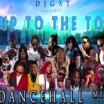 download dj gat up to the top dancehall mix 2019