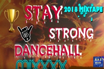<strong>Download “Stay Strong” Dancehall Mixtape Kartel, Masicka, ShaneO, Alkaline, Popcaan, Royalty Ruler Entertainment July 2018</strong>