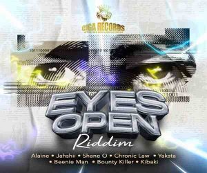 <b>“Eyes Open Riddim” Mix Alaine, Bounty Killer, Beenie Man, Chronic Law, Jahshii & More Ciga Records 2023</b>