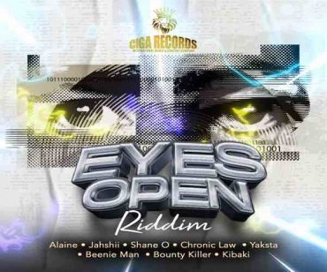<b>“Eyes Open Riddim” Mix Alaine, Bounty Killer, Beenie Man, Chronic Law, Jahshii & More Ciga Records 2023</b>