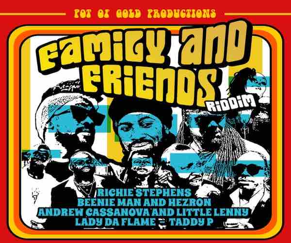 family and friends riddim mix beenie man hezron little lenny & more pot of gold prod. 2024