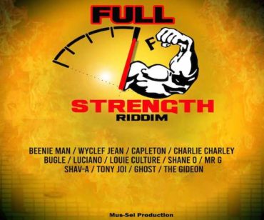 <strong>“Full Strength Riddim” Mix Beenie Man, Wyclef Jean, Capleton, Bugle, Luciano, Shane O, Mr G & More Mus Sel Production</strong>