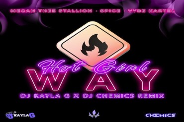 <strong>DJ Kayla G & DJ Chemics Presents Hot Girl Way by Megan Thee Stallion Featuring Spice & Vybz Kartel</strong>