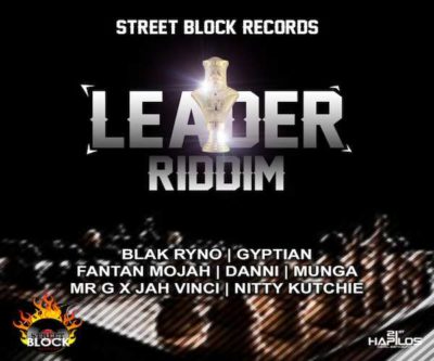 <strong>“Leader Riddim” Blak Ryno, Gyptian, Fantan Mojah, Munga, Jah Vinci, Nitty Kutchie Street Block Records 2022</strong>