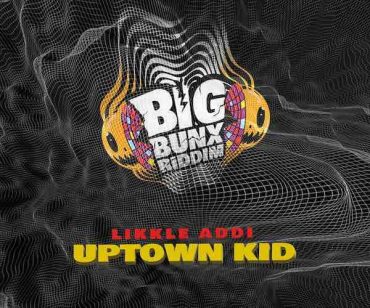 <b>Listen To Likkle Addi “Uptown Kid” Big Bunx Riddim Zimi Records 2023</b>
