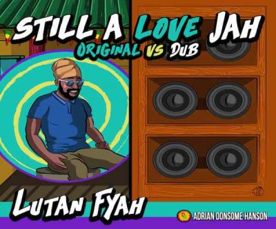 <b>Lutan Fyah “Still A Love Jah Original Vs Dub” Donsome Records 2023</b>