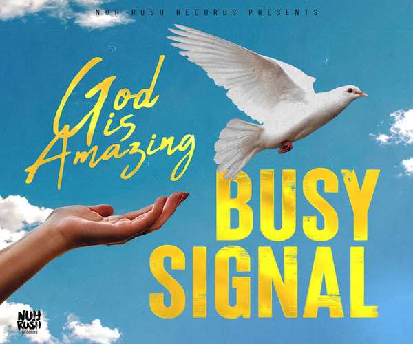 nuh rush records busy signal god is amazing new music 2023