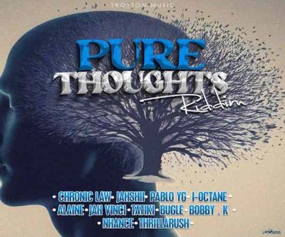 <b>“Pure Thoughts Riddim” Feat. Alaine, Jah Vinci, Bugle, I-Octane, Chronic Law Troyton Music 2024</b>