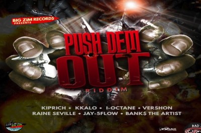 <strong>Listen To “Push Dem Out Riddim” Mix I-Octane, Kiprich, Vershon, Raine Seville Big Zim Records</strong>