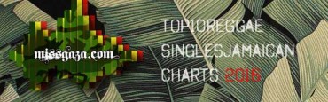 <strong>Top 10 Reggae Singles Jamaican Charts August 2016</strong>