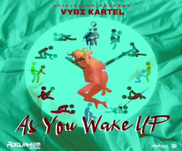 vybz kartel as you wake up new single adidjahiem records