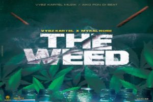 <strong>Vybz Kartel & Mykal Rose “The Weed” Vybz Kartel Muzik / Aiko Pon Di Beat 2022</strong>