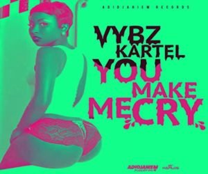 <strong>Vybz Kartel ” You Make Me Cry” Adidjaheim Records 2022</strong>