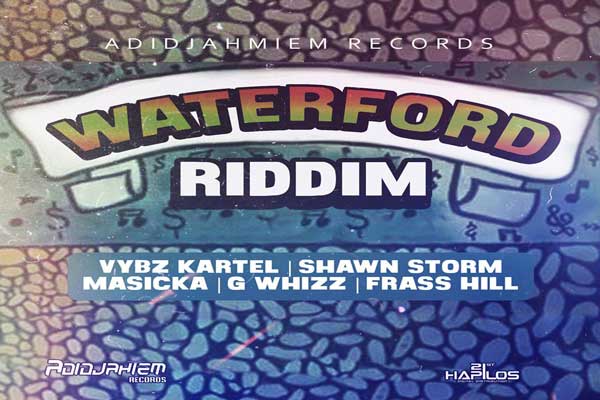 <strong>Waterford Riddim Feat Vybz Kartel, Shawn Storm, G Whizz, Masicka – Adidjaheim Records</strong>