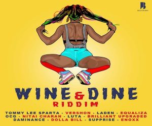 <b>“Wine & Dine Riddim” Tommy Lee Sparta, Laden, Vershon, Equaliza, Ocg, Luta Bosch Records 2023</b>